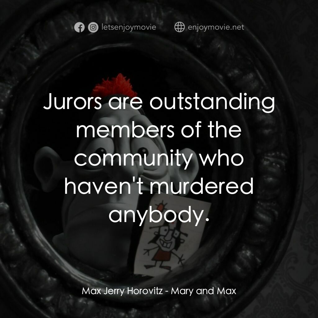 瑪麗和馬克思電影對白：Max Jerry Horovitz:  Jurors are outstanding members of the community who haven't 