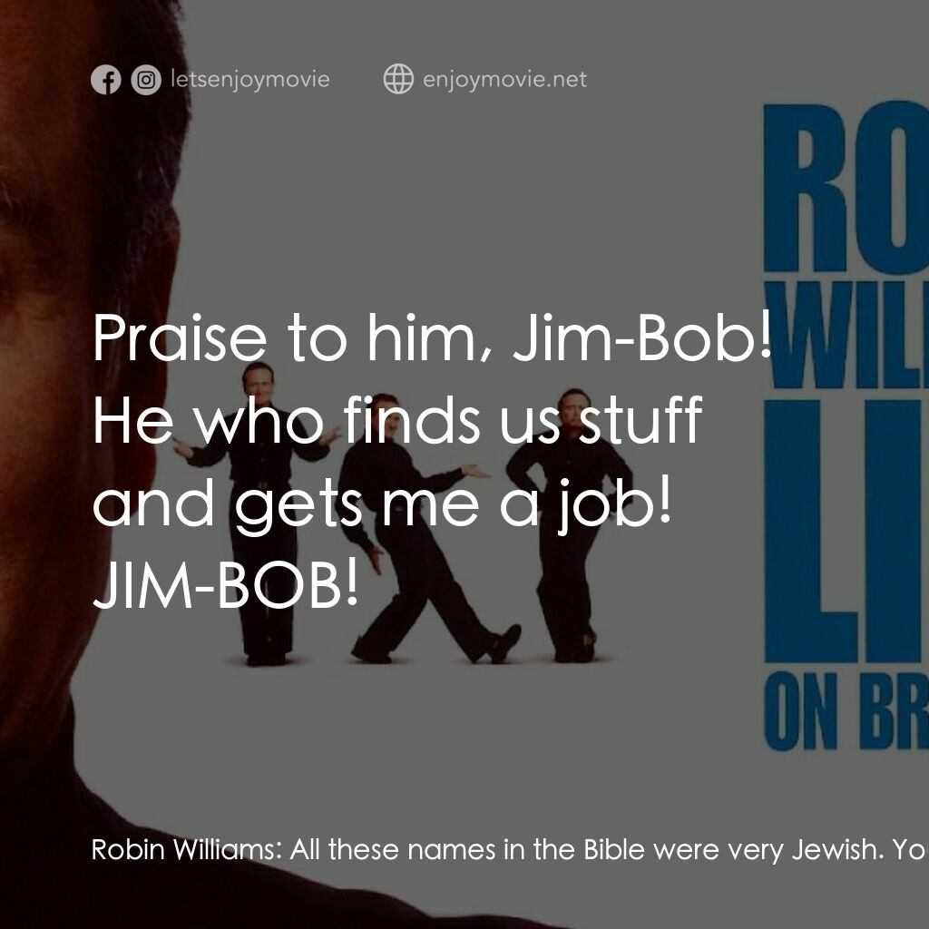 羅賓·威廉姆斯：百老匯現場電影對白：Robin Williams:  All these names in the Bible were very Jewish. You had Noah, Mos