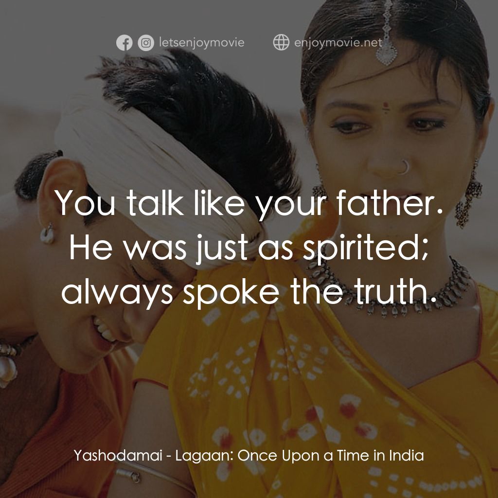榮耀之役經典對白：Yashodamai: You talk like your father. He was just as spirited; always spoke the truth.