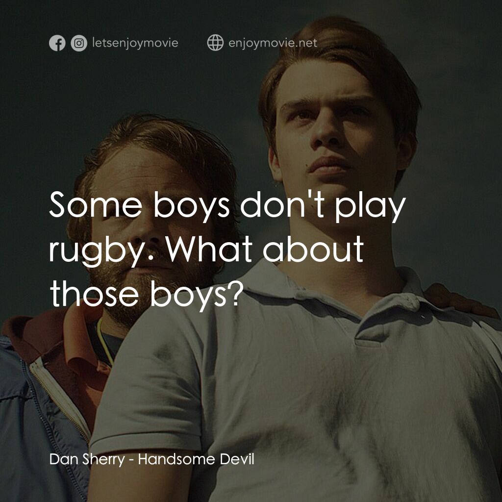 英俊的惡魔電影對白：Dan Sherry:  Some boys don't play rugby. What about those boys?