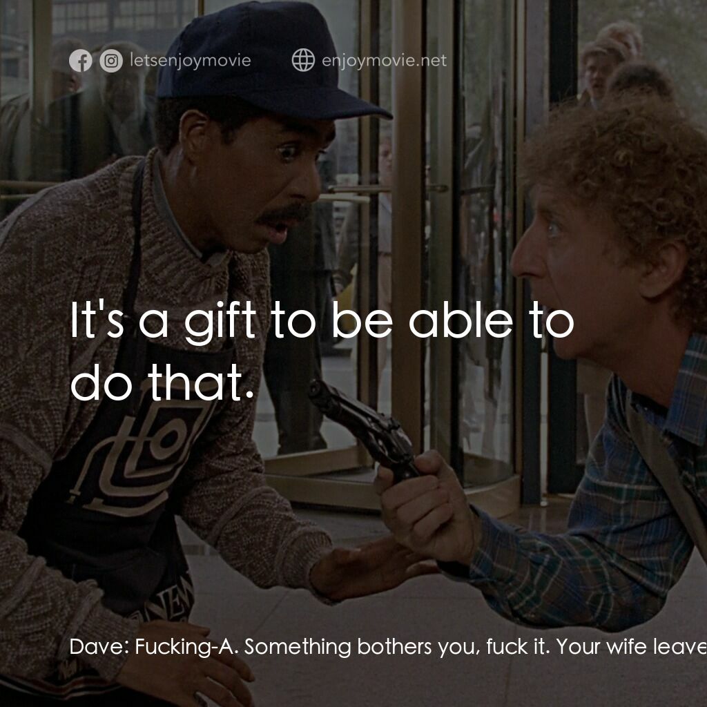 妙聽聞電影對白：Dave:  Fucking-A. Something bothers you, fuck it. Your wife leaves you, fuck her.