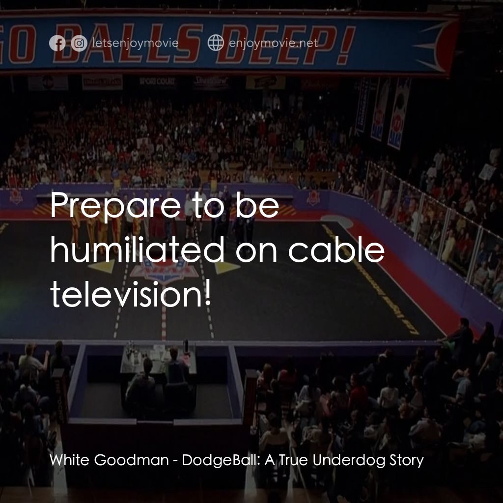 鐵男躲避球電影對白：White Goodman: Prepare to be humiliated on cable television!