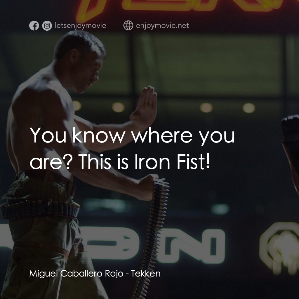 鐵拳電影對白：Miguel Caballero Rojo: You know where you are? This is Iron Fist!