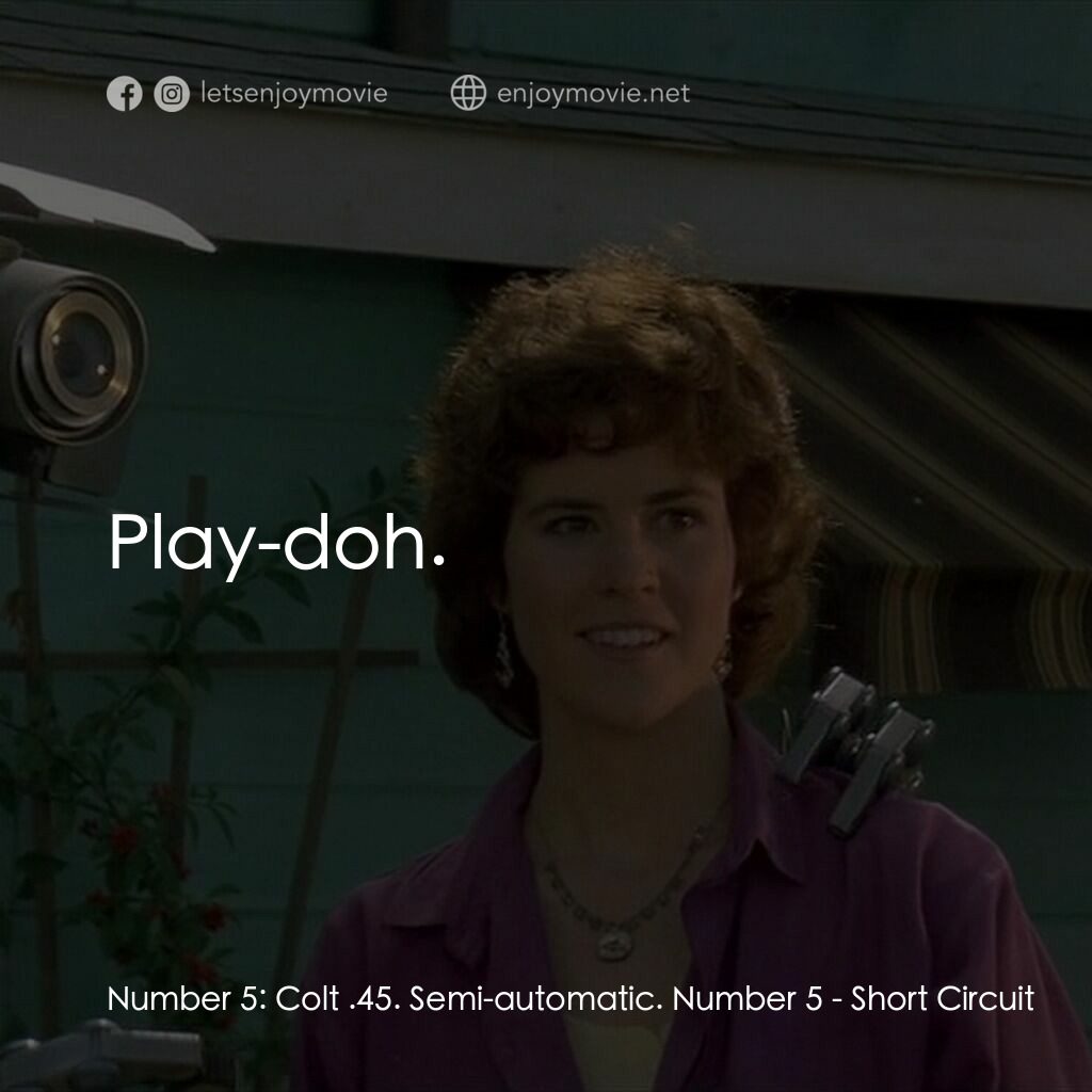 霹靂五號電影對白：Number 5:  Colt .45. Semi-automatic. Number 5:  Play-doh.