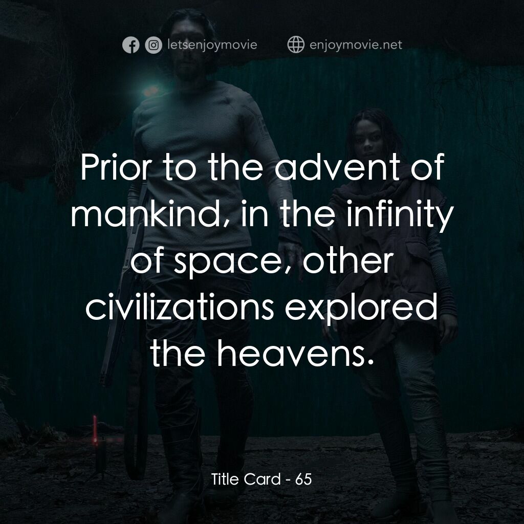 65：絕境逃生電影對白：Title Card:  Prior to the advent of mankind, in the infinity of space, other civi