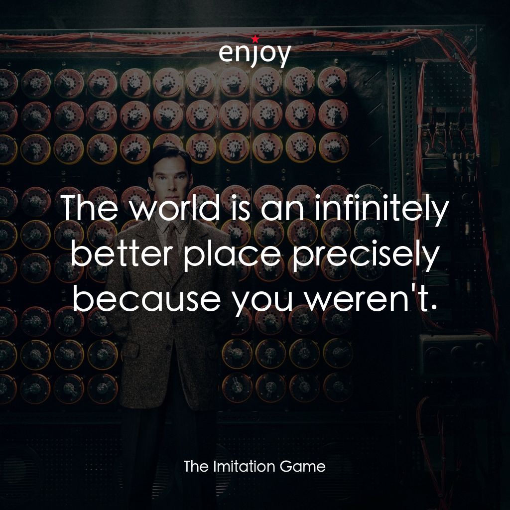 模仿遊戲電影對白：The world is an infinitely better place precisely because you weren't.
