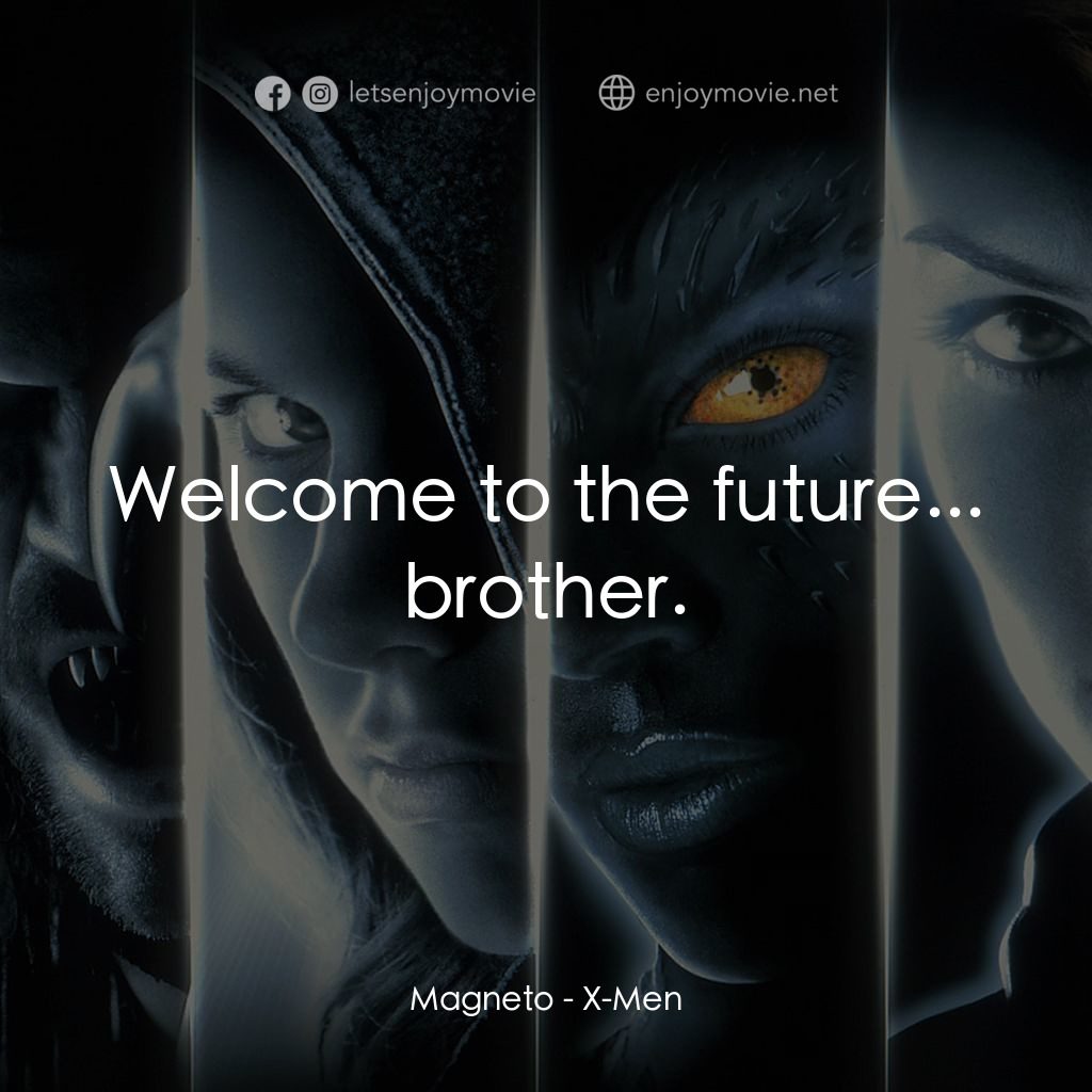 變種特攻電影對白：Magneto: Welcome to the future... brother.