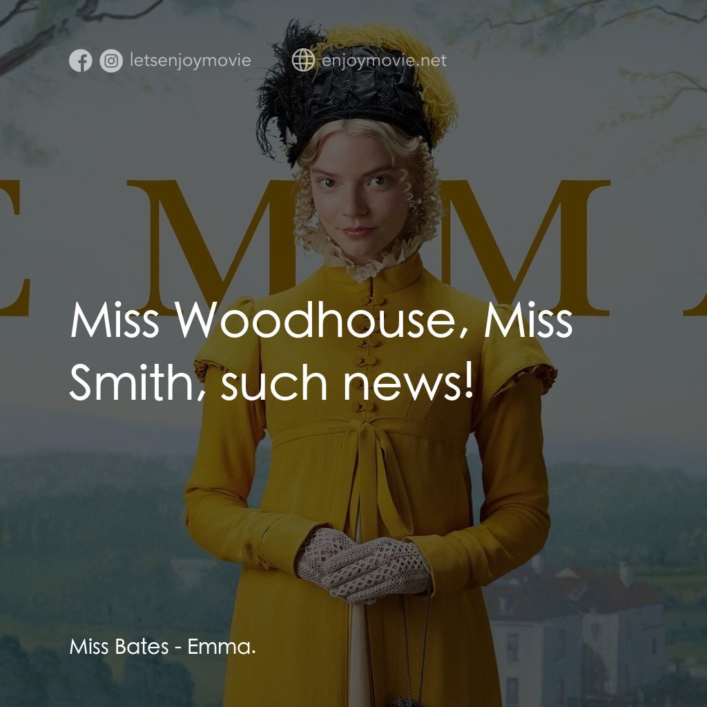 EMMA：上流貴族電影對白：Miss Bates: Miss Woodhouse, Miss Smith, such news!