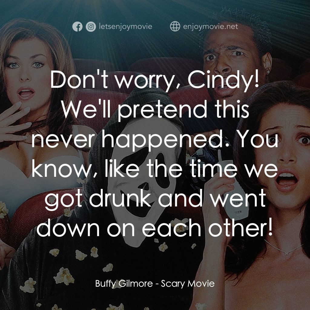 搞乜鬼奪命雜作電影對白：Buffy Gilmore: Don't worry, Cindy! We'll pretend this never happened. You know, l