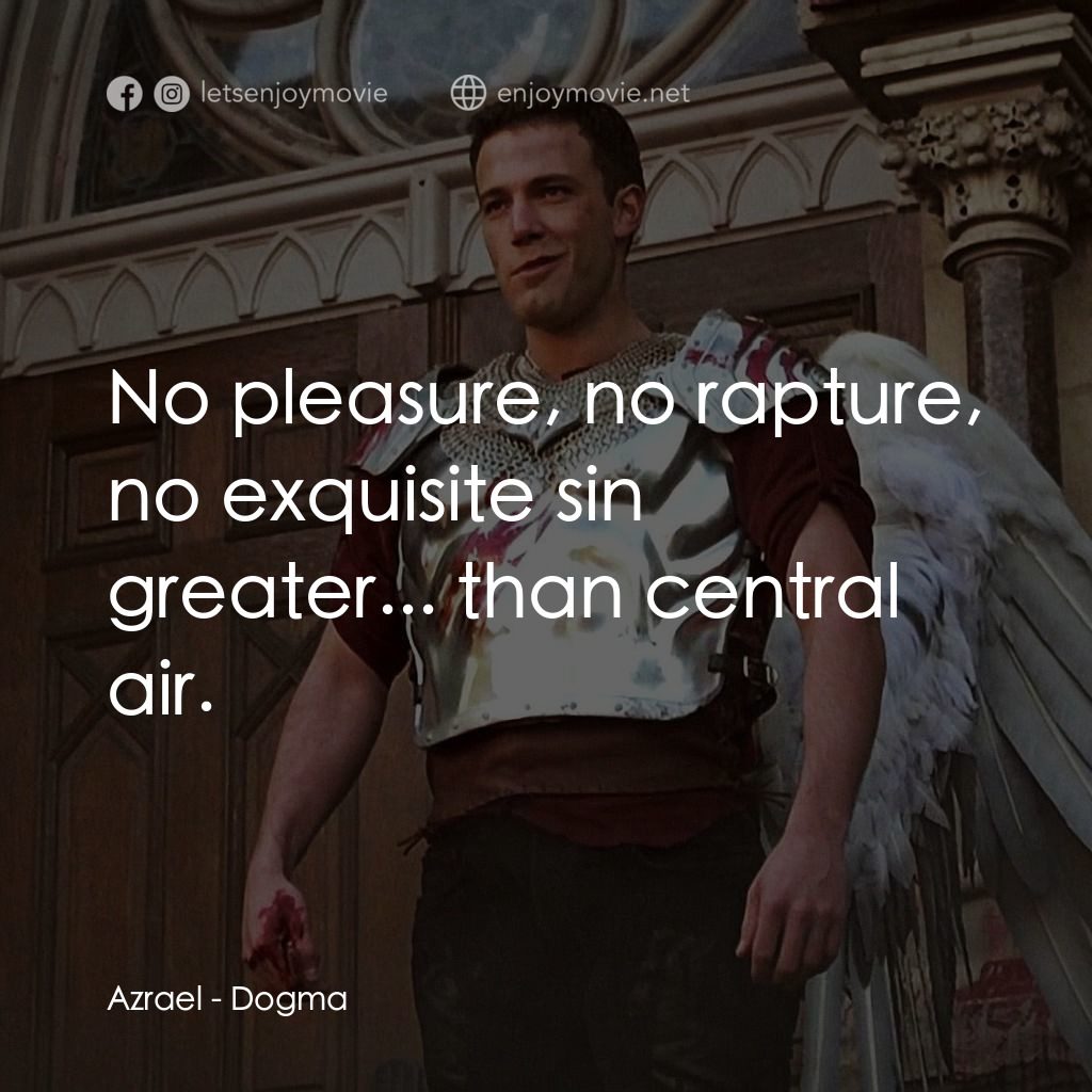 怒犯天條電影對白：Azrael: No pleasure, no rapture, no exquisite sin greater... than central air.