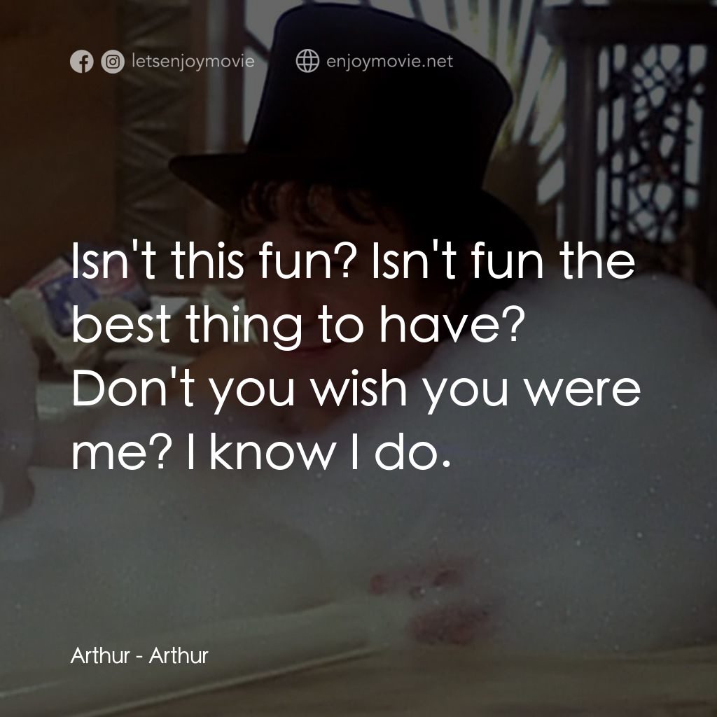 二八佳人花公子電影對白：Arthur: Isn't this fun? Isn't fun the best thing to have? Don't you wish you were