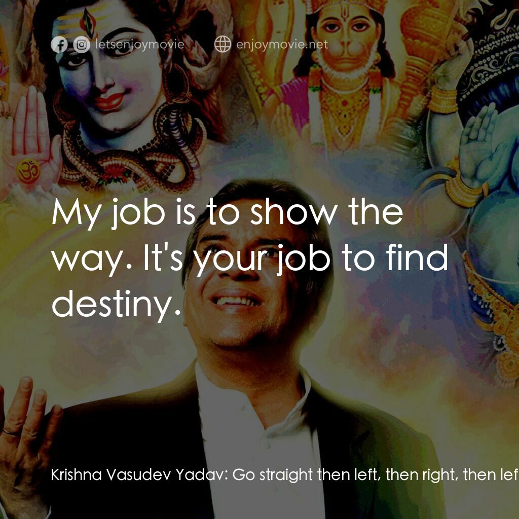 偶滴神啊電影對白：Krishna Vasudev Yadav:  Go straight then left, then right, then left, and your ho