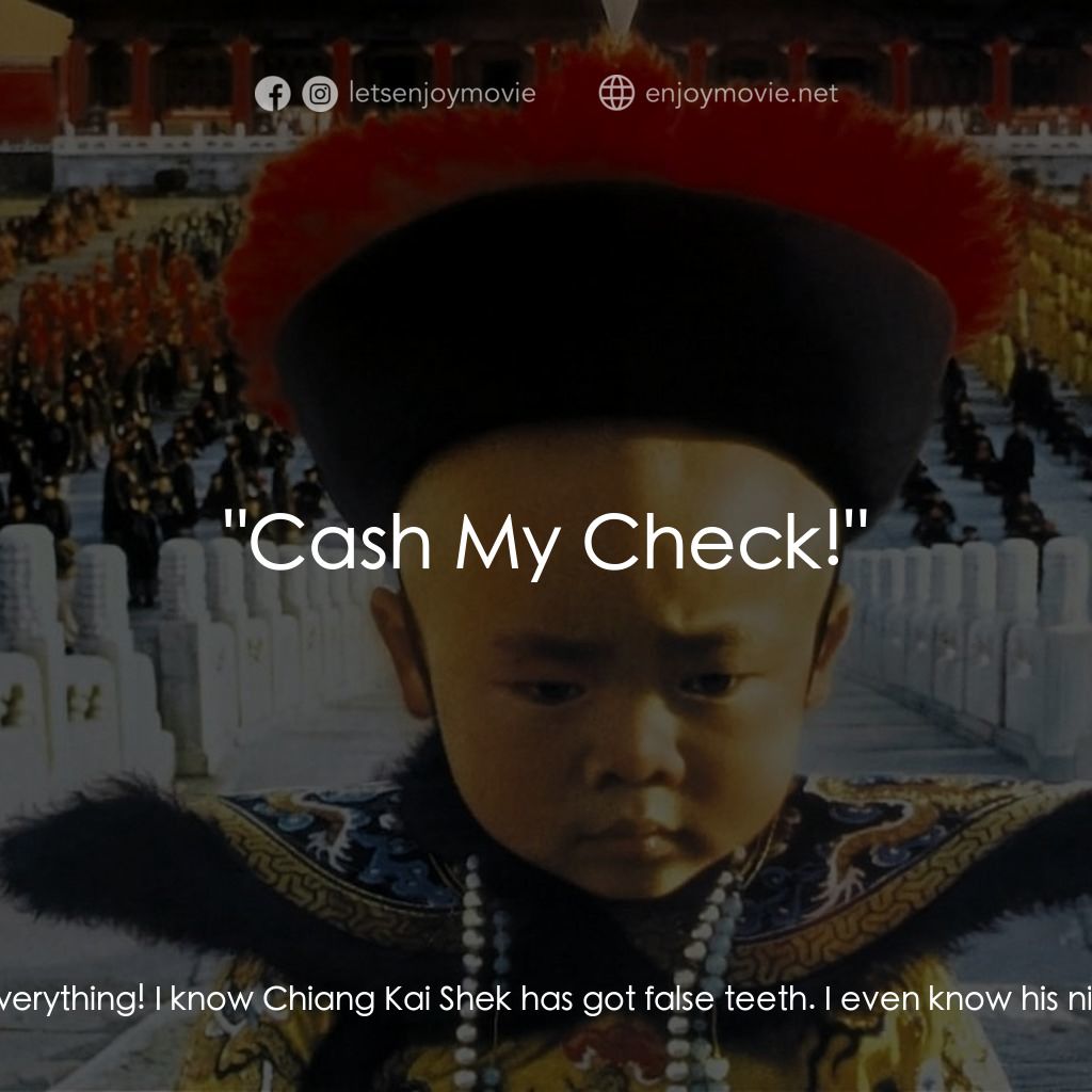 末代皇帝溥儀電影對白：Eastern Jewel: Oh, I know everything! I know Chiang Kai Shek has got false teeth.