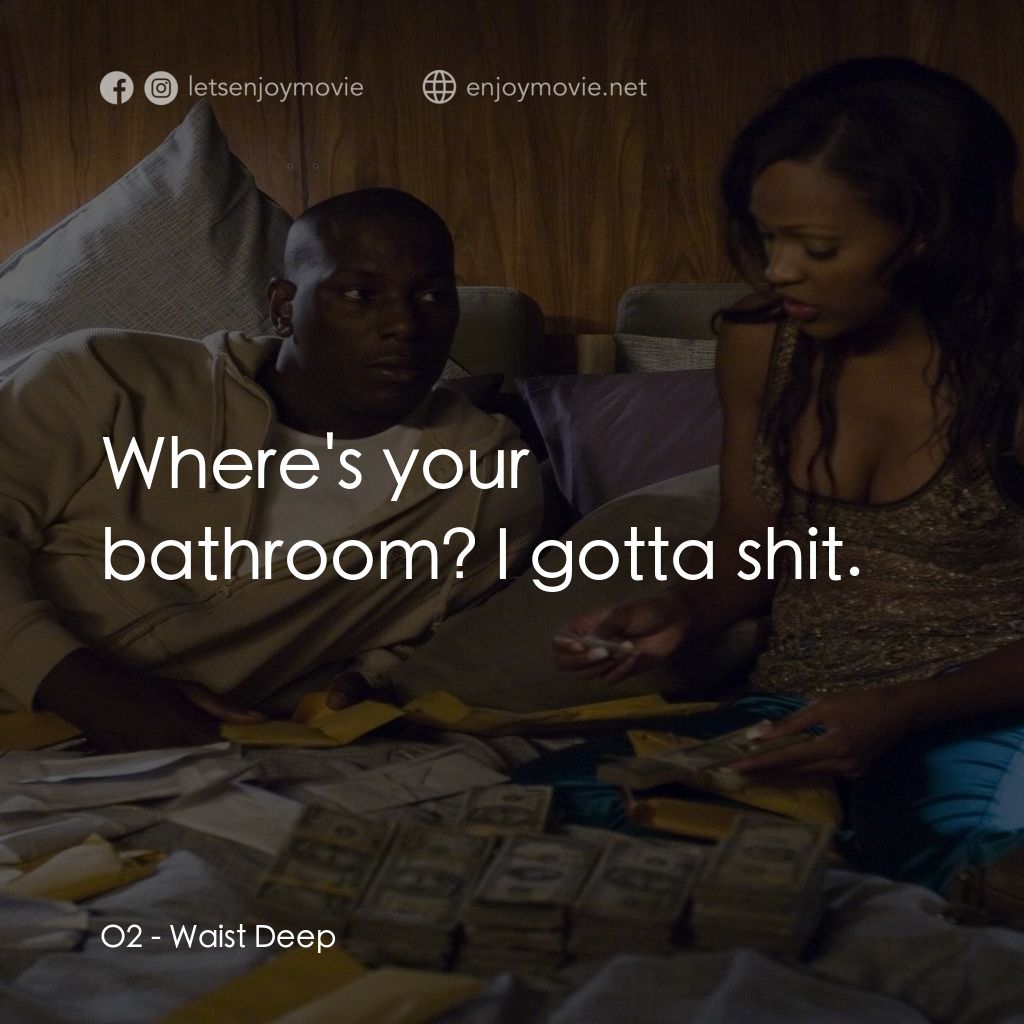 浴血狂奔經典對白：O2: Where's your bathroom? I gotta shit.