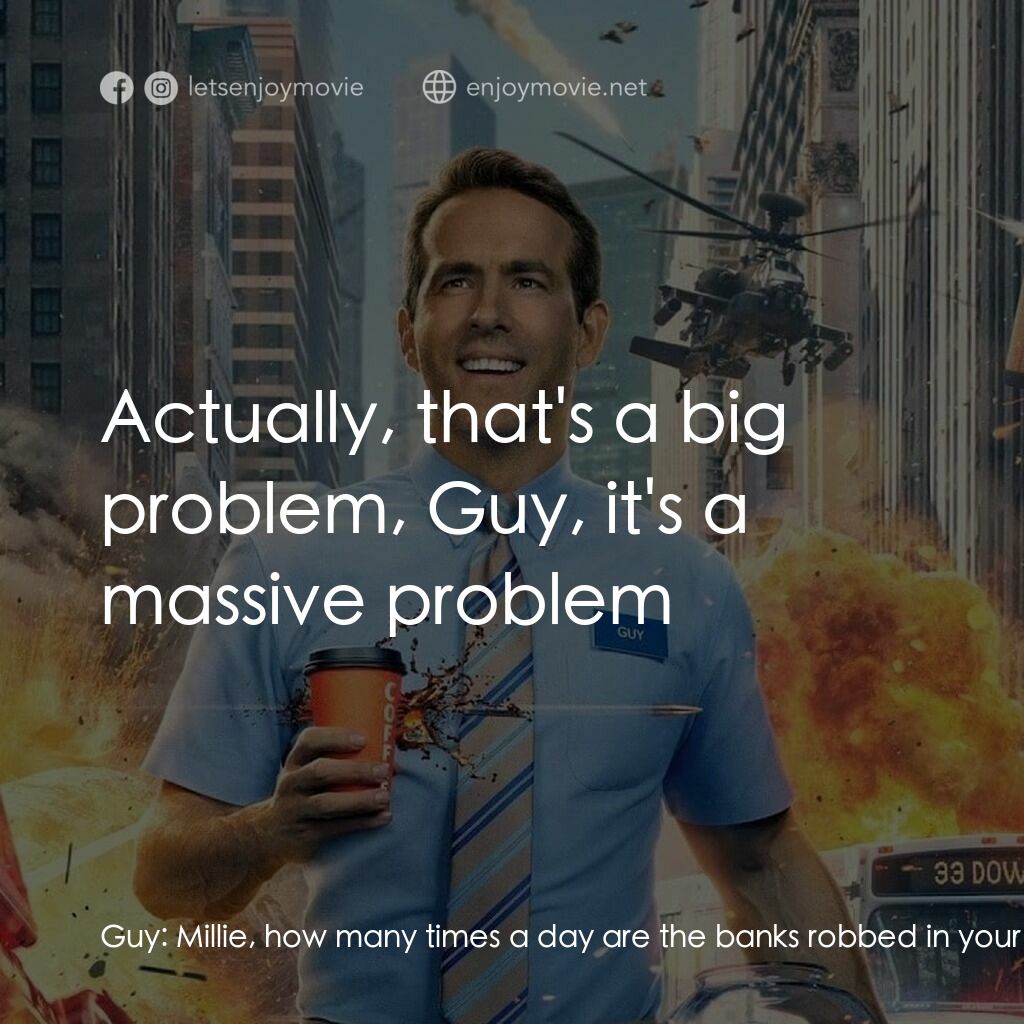 脫稿玩家電影對白：Guy:  Millie, how many times a day are the banks robbed in your world? Molotov Gi