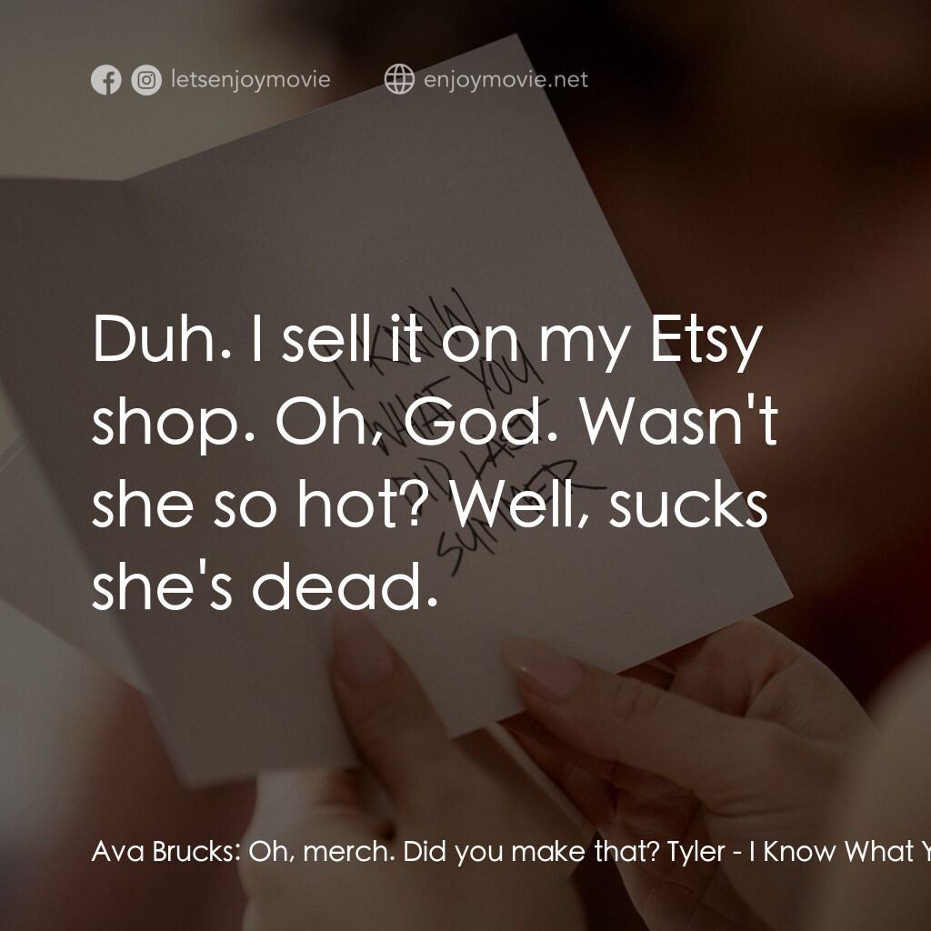 是誰搞的鬼電影對白：Ava Brucks:  Oh, merch. Did you make that? Tyler:  Duh. I sell it on my Etsy shop