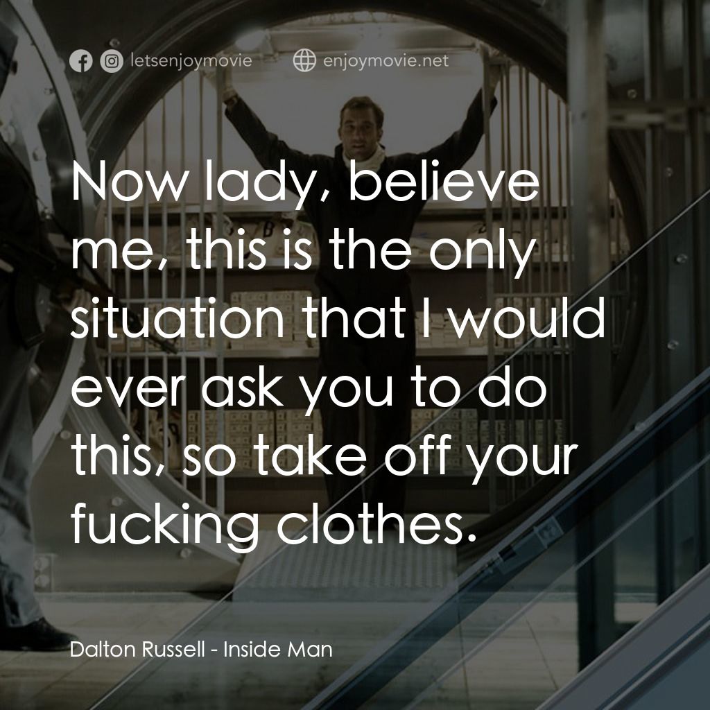 臥底電影對白：Dalton Russell: Now lady, believe me, this is the only situation that I would eve