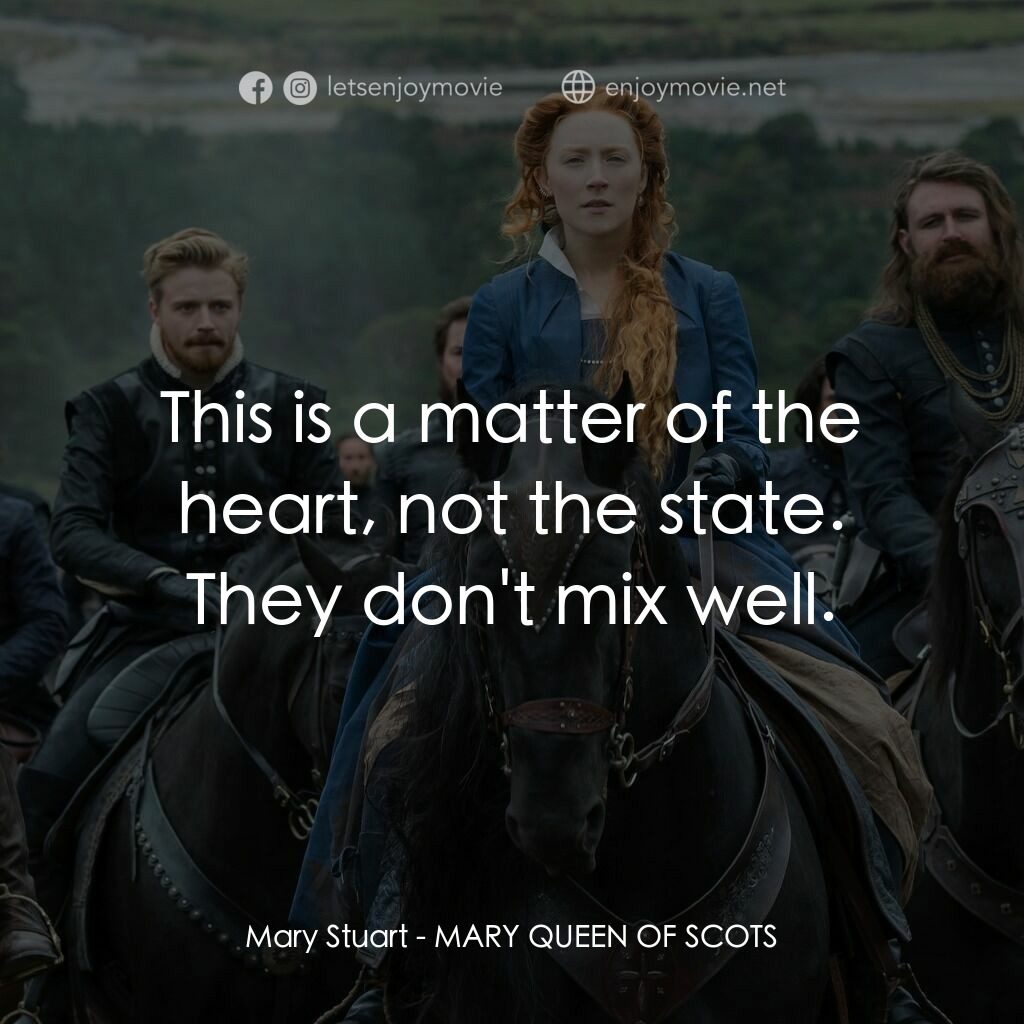 雙后傳電影對白：Mary Stuart:  This is a matter of the heart, not the state. They don't mix well.
