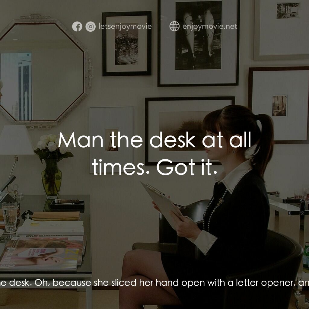 穿Prada的惡魔電影對白：Emily:  When I am not here... Andrea, you are chained to that desk! Andy Sachs:  