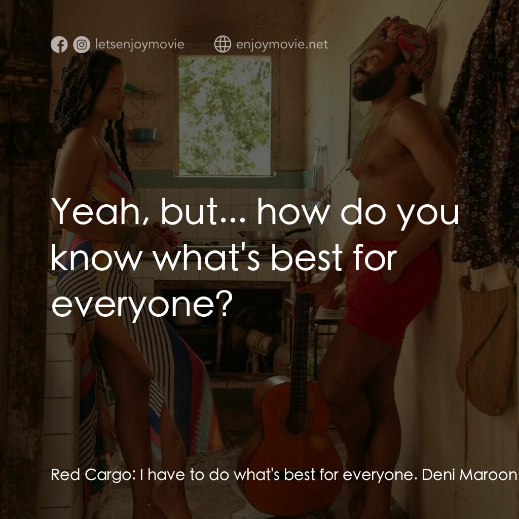 芭樂島電影對白：Red Cargo:  I have to do what's best for everyone. Deni Maroon:  Yeah, but... how