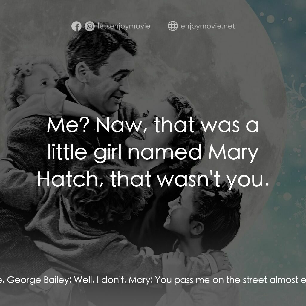 風雲人物電影對白：Mary:  You look at me as if you didn't know me. George Bailey:  Well, I don't. Ma