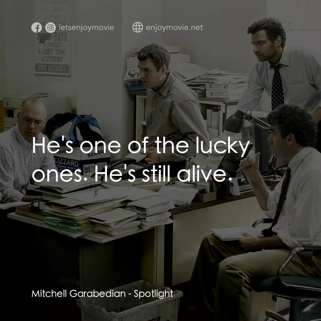 焦點追擊電影對白：Mitchell Garabedian:  He's one of the lucky ones. He's still alive.