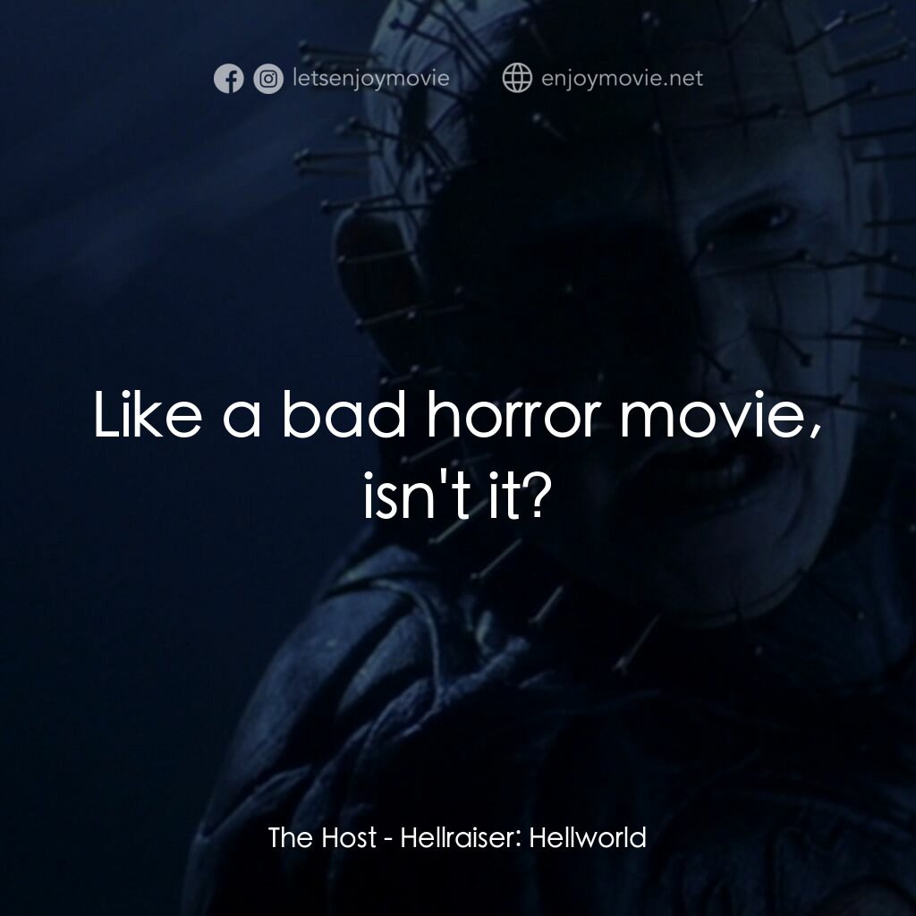 魔界追魂 8：地獄世界電影對白：The Host:  Like a bad horror movie, isn't it?