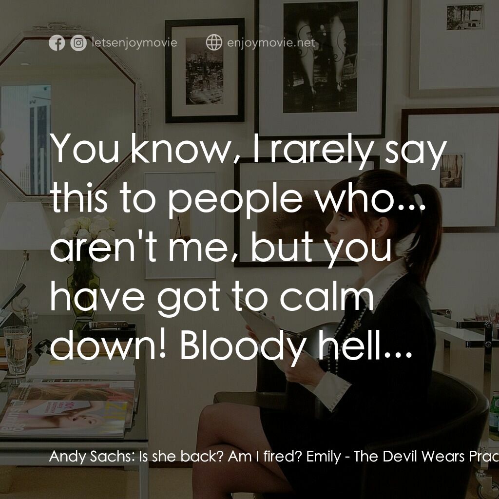 穿Prada的惡魔電影對白：Andy Sachs:  Is she back? Am I fired? Emily:  You know, I rarely say this to peop