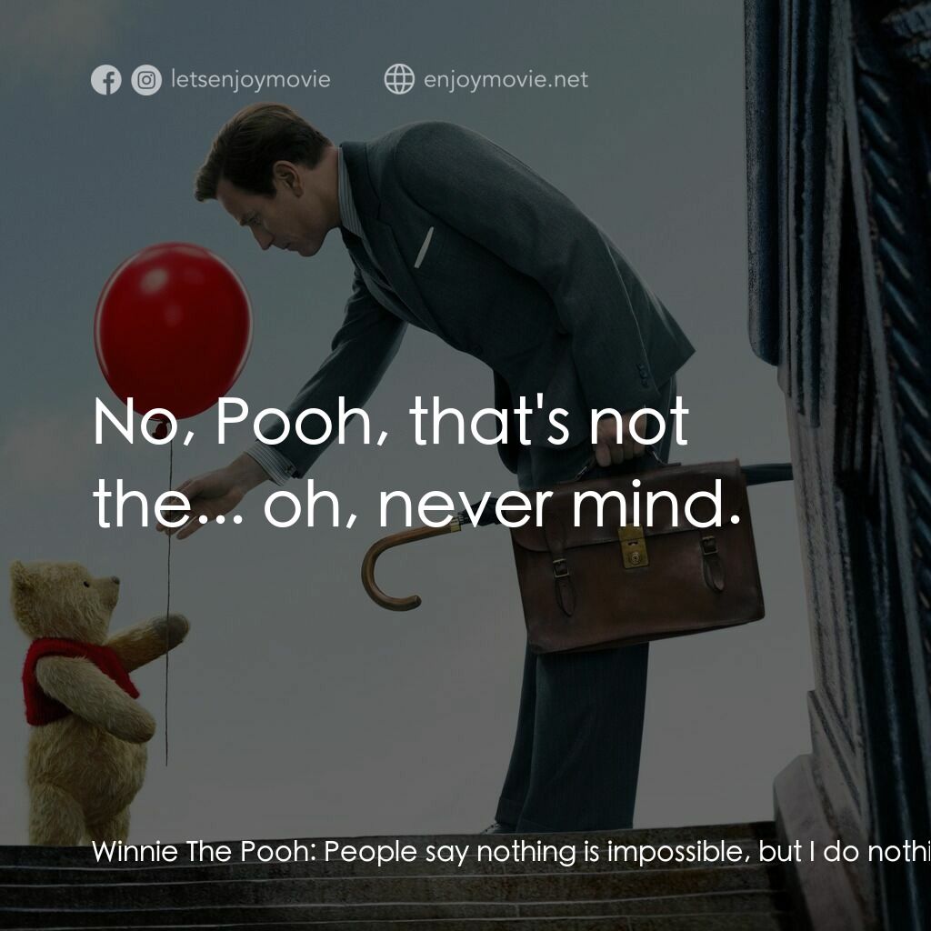 維尼與我電影對白：Winnie The Pooh:  People say nothing is impossible, but I do nothing everyday. Ch