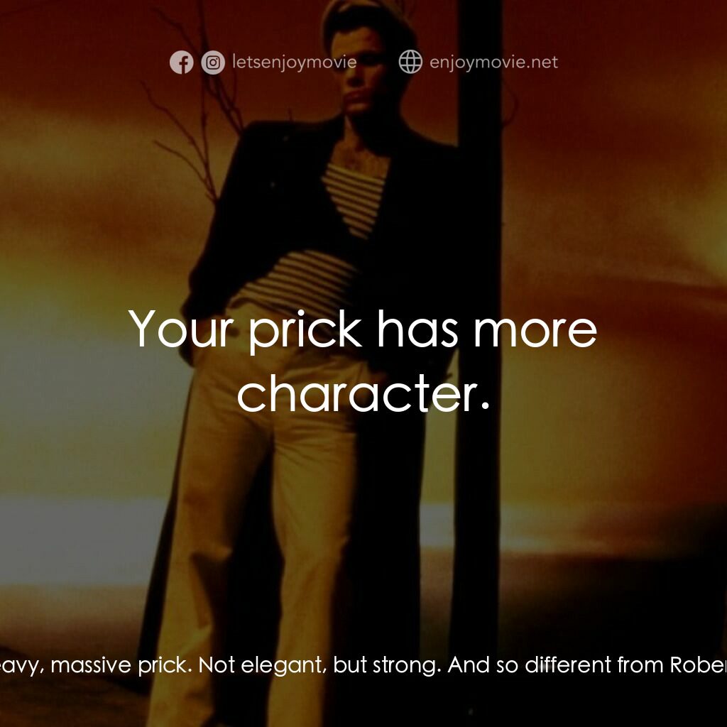 霧港水手電影對白：Lysiane:  I'm very satisfied. You have a solid, heavy, massive prick. Not elegant