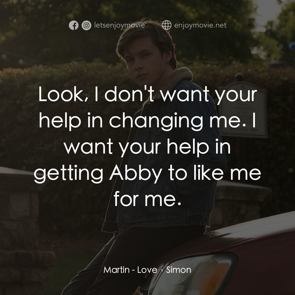 抱抱我的初戀電影對白：Martin: Look, I don't want your help in changing me. I want your help in getting 