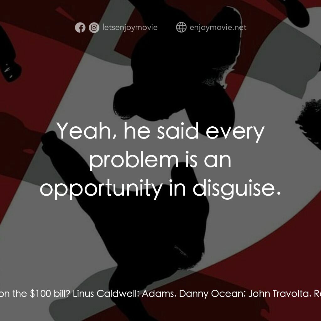 盜海豪情十二瞞徒電影對白：Reuben Tishkoff:  Who's the guy on the $100 bill? Linus Caldwell:  Adams. Danny O