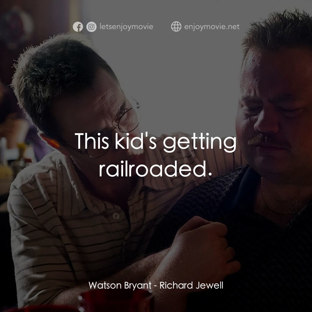 李察·朱威爾事件電影對白：Watson Bryant: This kid's getting railroaded.