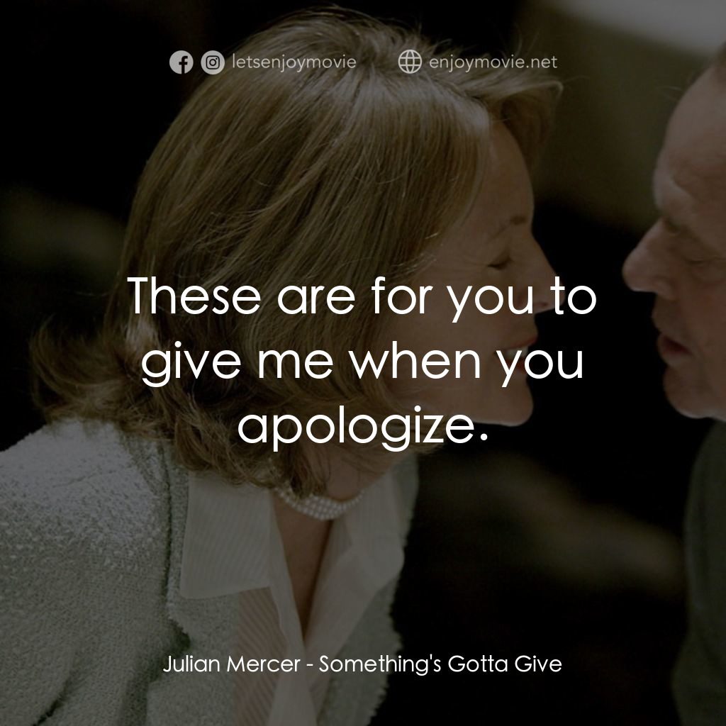 愛你在心眼難開電影對白：Julian Mercer: These are for you to give me when you apologize.