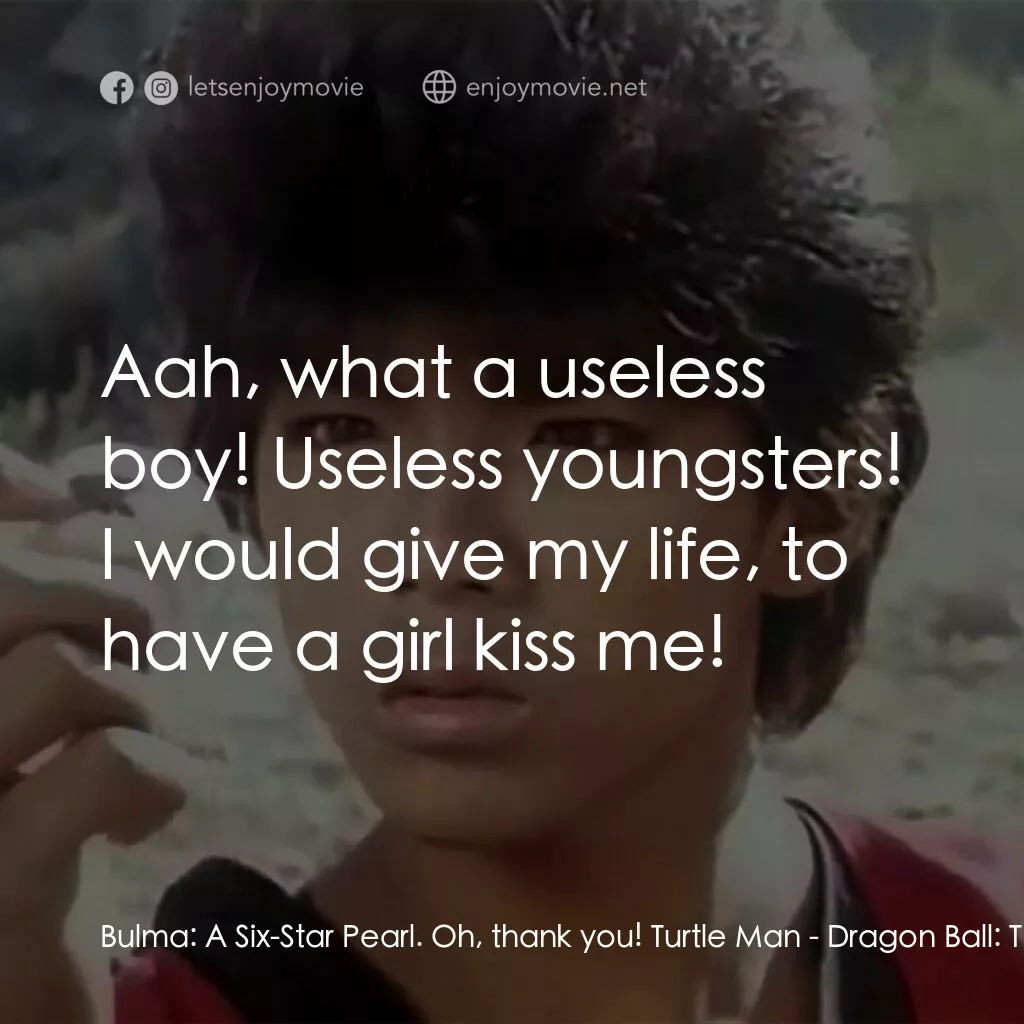 新七龍珠電影對白：Bulma:  A Six-Star Pearl. Oh, thank you! Turtle Man:  Aah, what a useless boy! Us