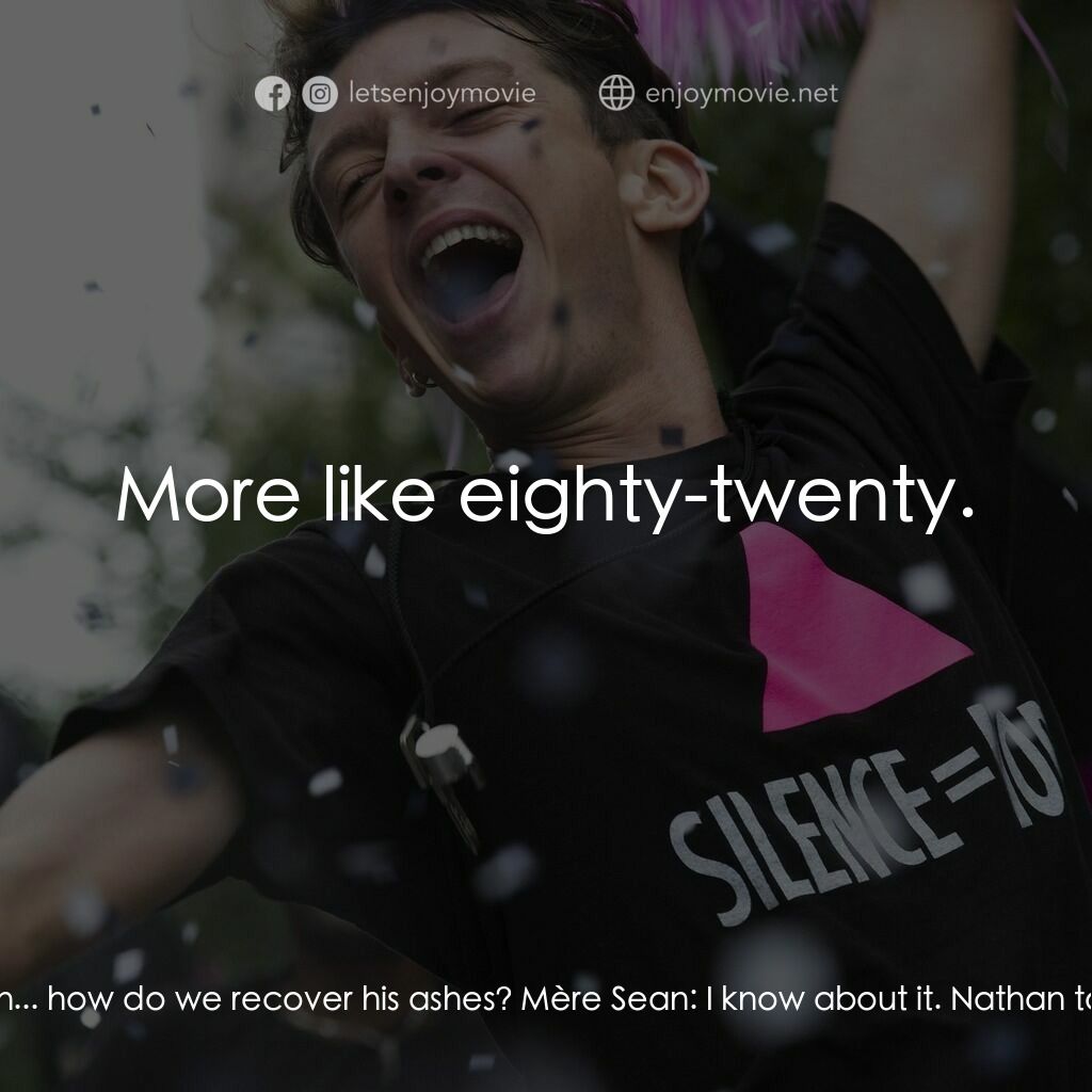 心動120電影對白：Sophie:  Can we talk about the ashes? As you know, Sean wanted a political funera