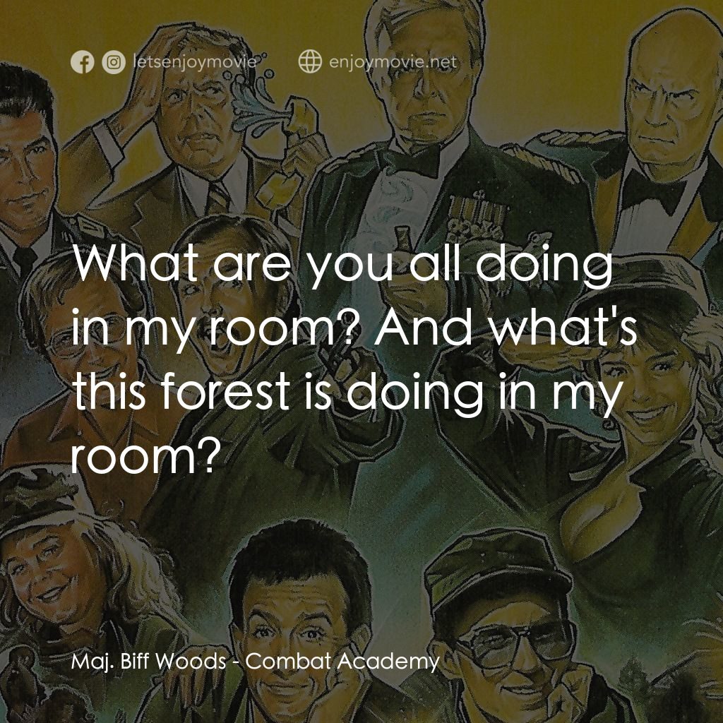 《Combat Academy》經典台詞：Maj. Biff Woods: What are you all doing in my room ...