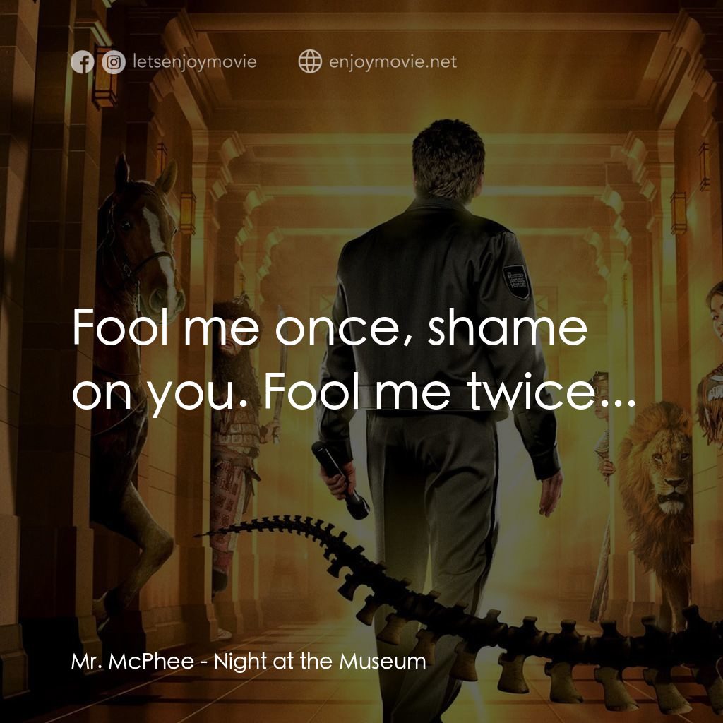 翻生侏羅館電影對白：Mr. McPhee: Fool me once, shame on you. Fool me twice...