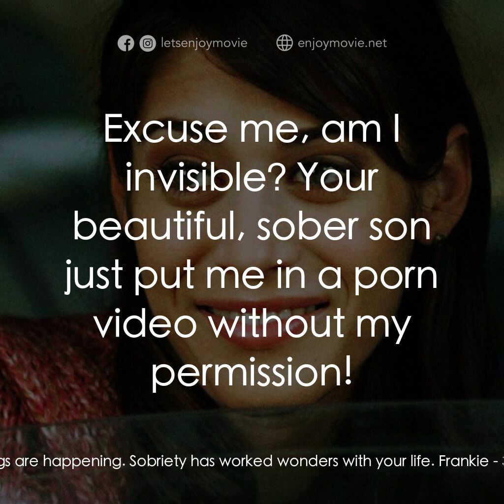 3, 2, 1... Frankie Go Boom電影對白：Mom (Karen):  Great things are happening. Sobriety has worked wonders with your l