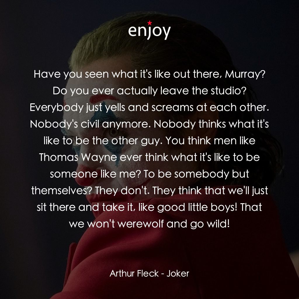 JOKER小丑電影對白：Arthur Fleck: Have you seen what it's like out there, Murray? Do you ever actuall