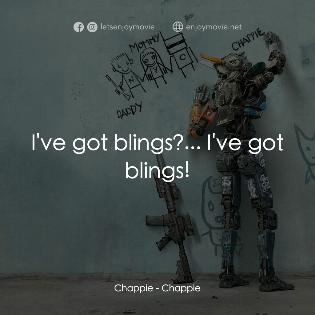 成人世界電影對白：Chappie:  I've got blings?... I've got blings!