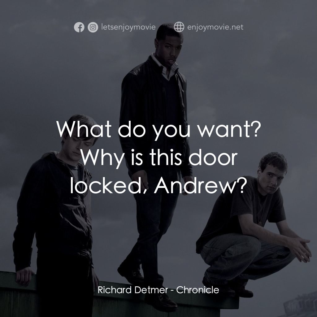 超能失控電影對白：What do you want?
Richard Detmer: Why is this door locked, Andrew?