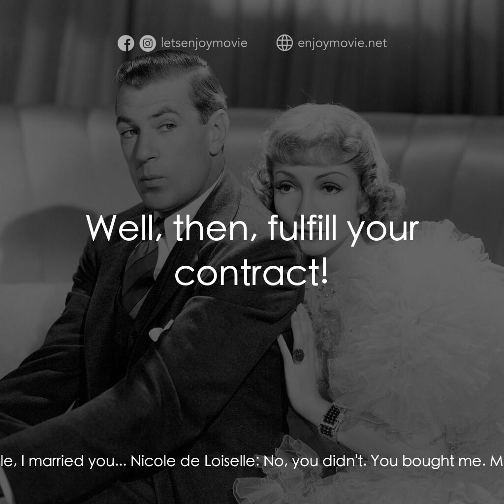 第八夫人電影對白：Michael Brandon:  Now, look here, Nichole, I married you... Nicole de Loiselle:  