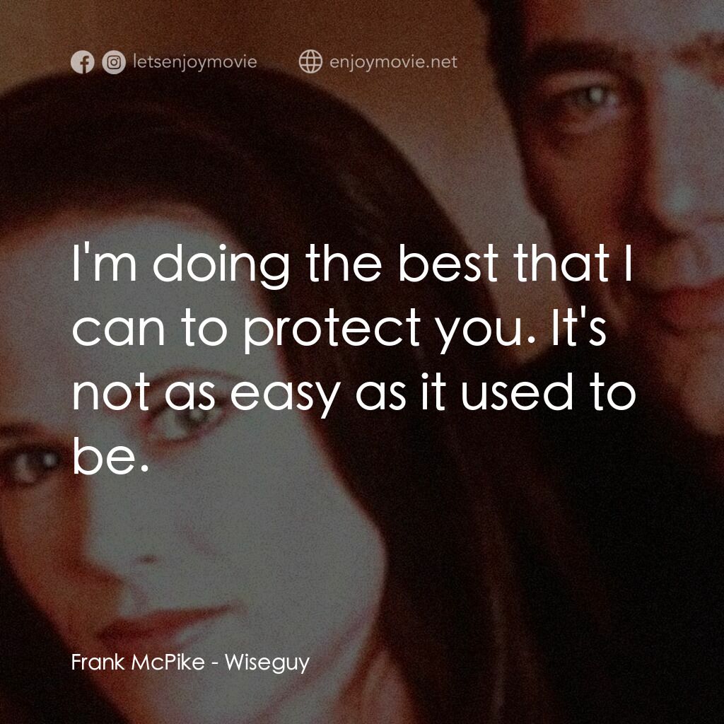 Wiseguy電影對白：Frank McPike:  I'm doing the best that I can to protect you. It's not as easy as 
