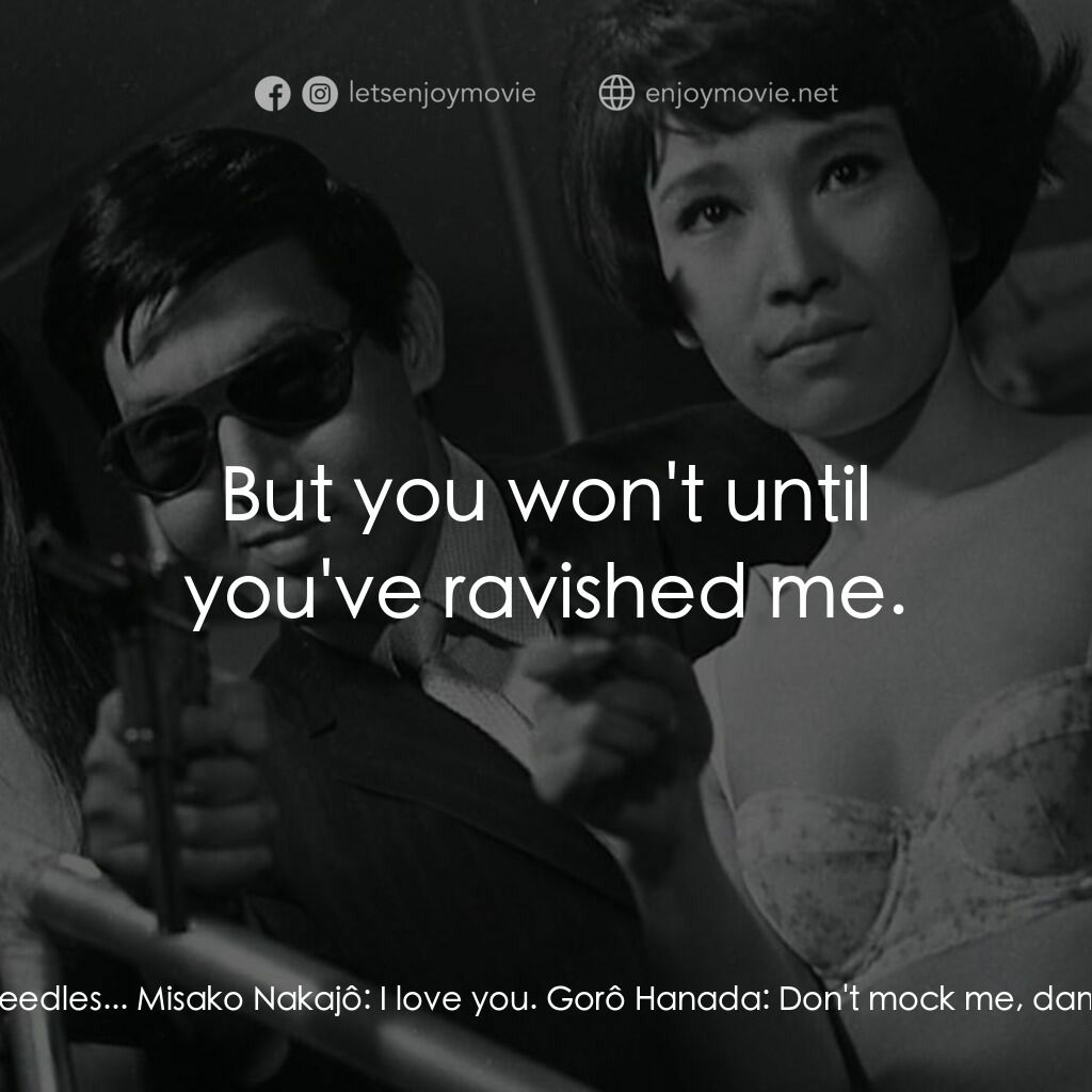 殺之烙印電影對白：Gorô Hanada:  Where's your gun? You can't just have poisoned needles... Misako Na