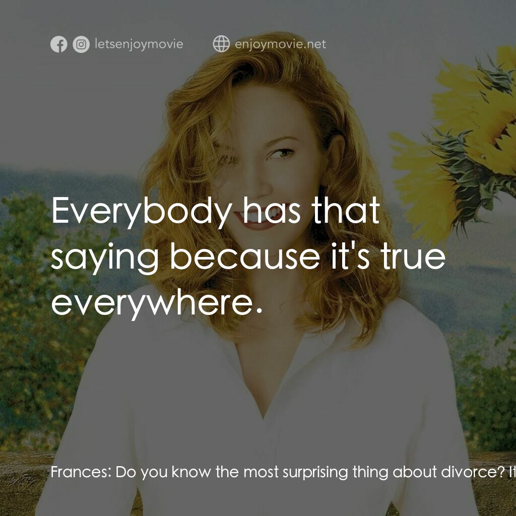好想有嫁期電影對白：Frances:  Do you know the most surprising thing about divorce? It doesn't actuall