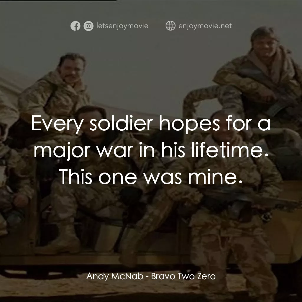 戰火實錄經典對白：Andy McNab: Every soldier hopes for a major war in his lifetime. This one was mine.