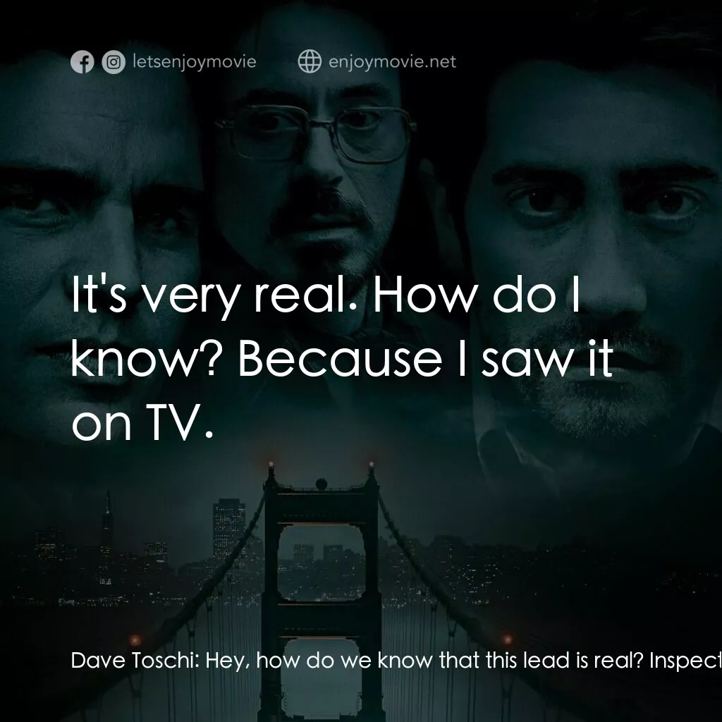 索命黃道帶電影對白：Dave Toschi:  Hey, how do we know that this lead is real? Inspector William Armst