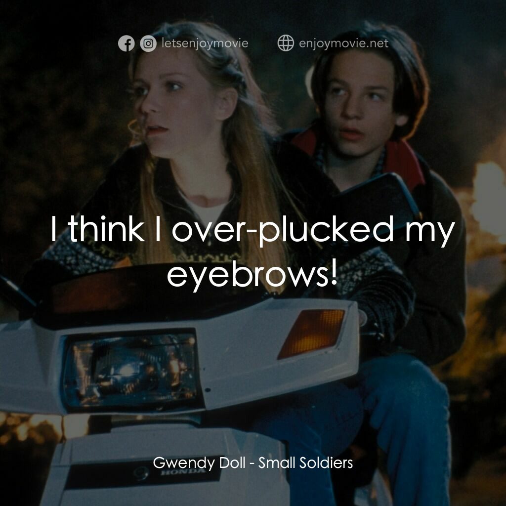 晶兵總動員電影對白：Gwendy Doll:  I think I over-plucked my eyebrows!