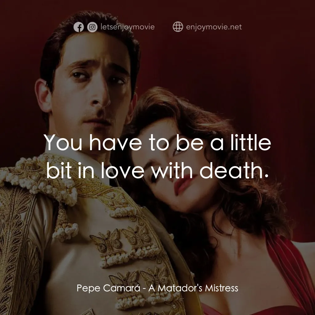 《A Matador's Mistress》經典台詞：Pepe Camará: You have to be a little bit in love w ...
